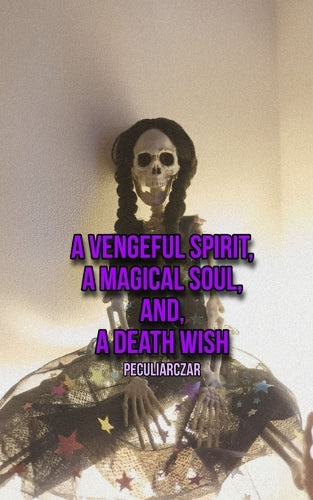 A Vengeful Spirit, A Magical Soul and, A Death Wish