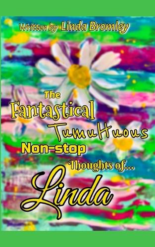 The Fantastical Tumultuous Non-stop Thoughts of Linda!