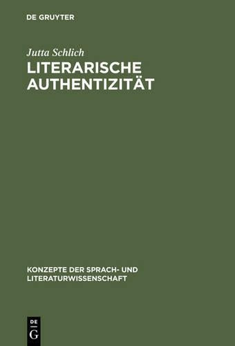 Literarische Authentizität: Prinzip und Geschichte (Konzepte der Sprach- und Literaturwissenschaft, 62) (German Edition