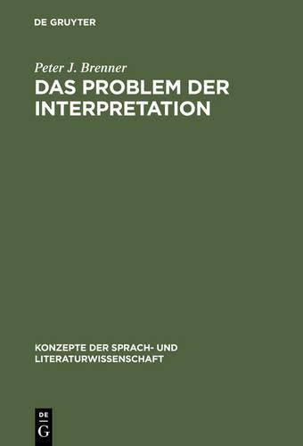 Das Problem der Interpretation: Eine Einführung in die Grundlagen der Literaturwissenschaft (Konzepte der Sprach- und Literaturwissenschaft, 58) (German Edition