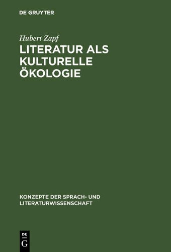 Literatur als kulturelle Ökologie: Zur kulturellen Funktion imaginativer Texte an Beispielen des amerikanischen Romans (Konzepte der Sprach- und Literaturwissenschaft, 63) (German Edition