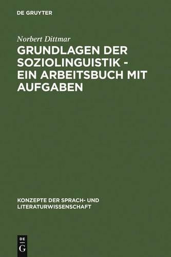 Grundlagen der Soziolinguistik - Ein Arbeitsbuch mit Aufgaben (Konzepte der Sprach- und Literaturwissenschaft, 57) (German Edition