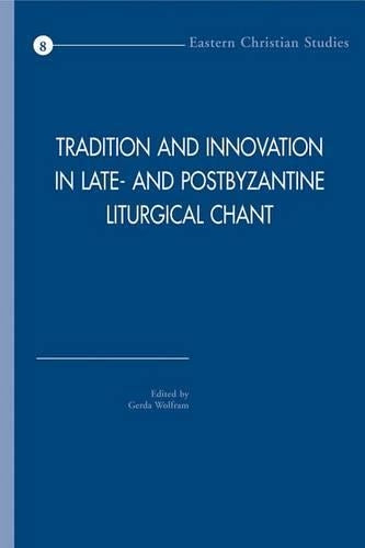 Tradition and Innovation in Late- and Postbyzantine Liturgical Chant