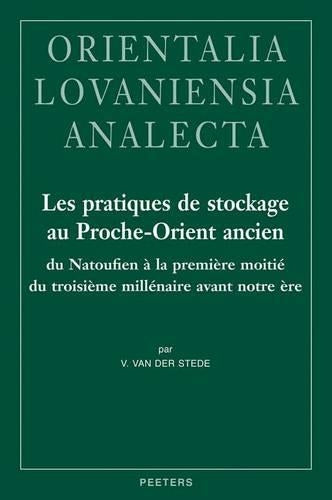 Les Pratiques de Stockage au Proche-Orient Ancien du Natoufien a la Premiere Moitie du Troisieme Millenaire Avant Notre Ere