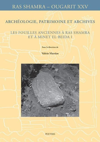 Archéologie, patrimoine et archives: Les fouilles anciennes à Ras Shamra et à Minet el-Beida I