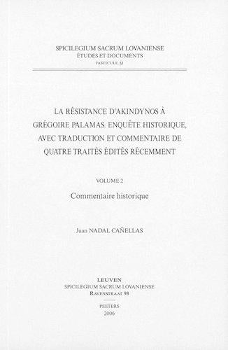 La Resistance D'Akindynos a Gregoire Palamas. Enquete Historique, Avec Traduction Et Commentaire De Quatre Traites Edites Recemment. Volume II