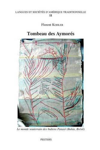 Tombeau des Aymores. Le Monde Souterrain des Indiens Pataxo (Bahia-Bresil)