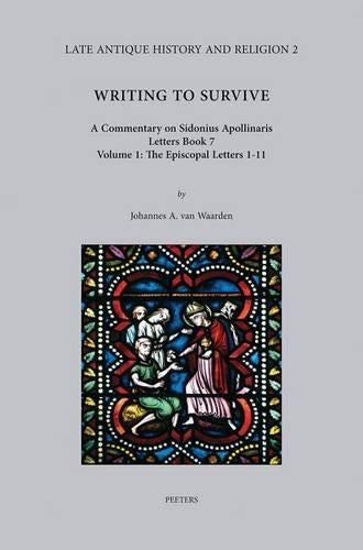 Writing to Survive. A Commentary on Sidonius Apollinaris, Letters Book 7. Volume 1: The Episcopal Letters 1-11
