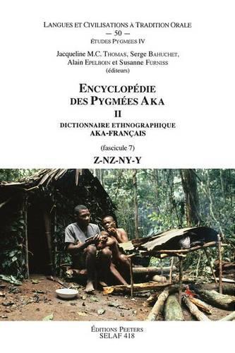 Encyclopédie des Pygmées Aka II. Dictionnaire ethnographique Aka-Français. Fasc. 7, Z-NZ-NY-Y