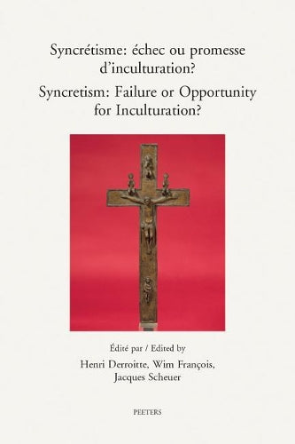 Syncrétisme: Échec ou promesse d’inculturation? Syncretism: Failure or Opportunity for Inculturation?
