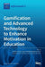 Gamification and Advanced Technology to Enhance Motivation in Education
