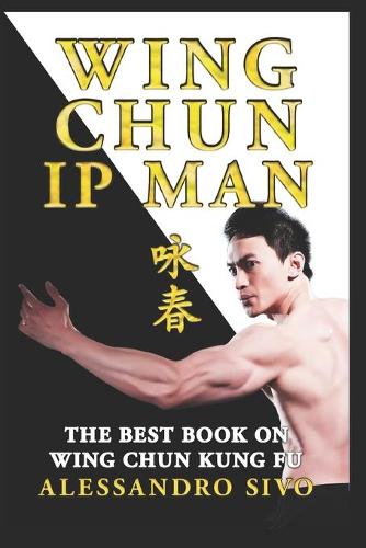 Ip Man Wing Chun - the Best Book on Wing Chun Kung Fu - English Editio
