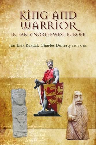 King and Warrior in Early North-West Europe