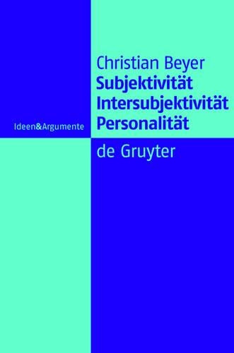 Subjektivität, Intersubjektivität, Personalität: Ein Beitrag zur Philosophie der Person (Ideen & Argumente) (German Edition