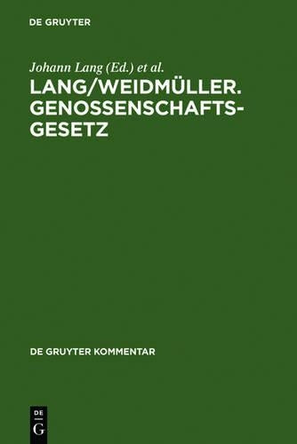 Lang/Weidmüller. Genossenschaftsgesetz: (Gesetz, betreffend die Erwerbs- und Wirtschaftsgenossenschaften) Mit Erläuterungen zum Umwandlungsgesetz. Kommentar (De Gruyter Kommentar) (German Edition