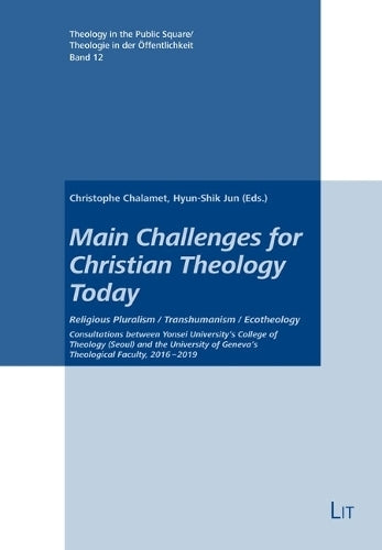 Main Challenges for Christian Theology Today: Religious Pluralism / Transhumanism / Ecotheology. Consultations Between Yonsei University's College of ... Square/Theologie in Der Öffentlichkeit