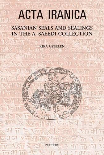 Sasanian Seals and Sealings in the A. Saeedi Collection