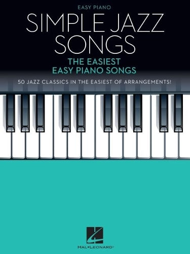 Simple Jazz Songs: The Easiest Easy Piano Songs Easy Piano Jazz Songbook for Beginner and Early Intermediate Pianists 50 Jazz Standards with Lyrics Melody and Left-Hand Accompaniment