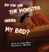 Do You See the Monster Under My Bed?