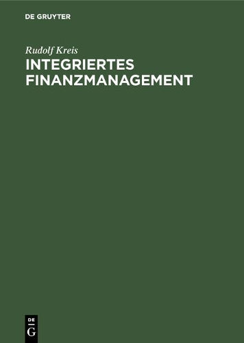 Integriertes Finanzmanagement: Finanzinnovationen und Kapitaltheorie (German Edition