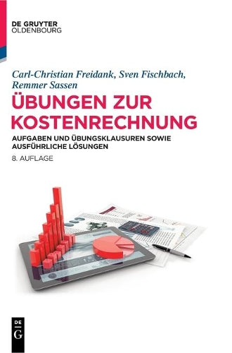 Übungen zur Kostenrechnung: Aufgaben und Übungsklausuren sowie ausführliche Lösungen (De Gruyter Studium) (German Edition