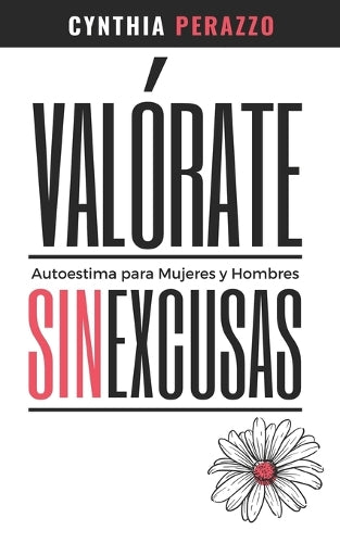 VALÓRATE. Autoestima para mujeres y hombres: Sin excusas | Libro de Autoconocimiento (Desarrollo Personal, Autoayuda Y Superación) (Spanish Edition