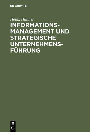 Informationsmanagement und strategische Unternehmensführung: Vom Informationsmarkt zur Innovation (German Edition