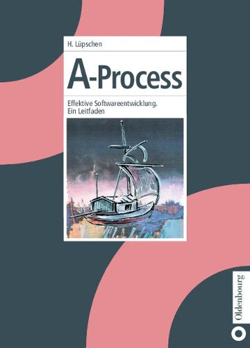 A-Process: Effektive Softwareentwicklung. Ein Leitfaden (German Edition