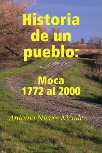 Historia De Un Pueblo: Moca 1772 Al 2000