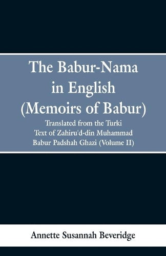 The Babur-nama in English (Memoirs of Babur)