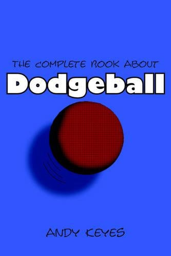 The Complete Book About Dodgeball