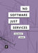 There is no Software, there are just Services
