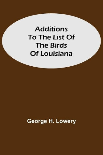 Additions To The List Of The Birds Of Louisiana