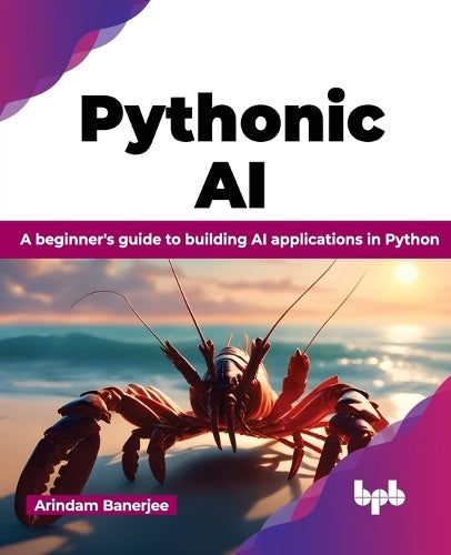 Pythonic AI: A beginner's guide to building AI applications in Python (English Edition