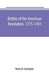 Battles of the American Revolution. 1775-1781. Historical and military criticism, with topographical illustration