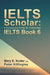 IELTS Scholar: A Companion Guide for Cambridge IELTS Book 6