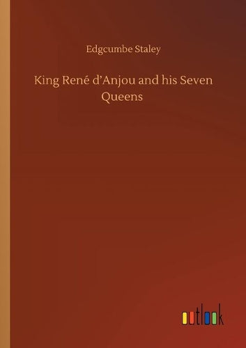 King René d'Anjou and his Seven Queens
