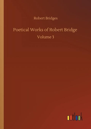 Poetical Works of Robert Bridge