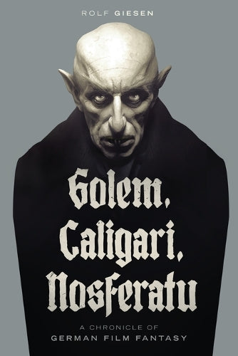 Golem, Caligari, Nosferatu - A Chronicle of German Film Fantasy