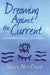 Dreaming Against the Current