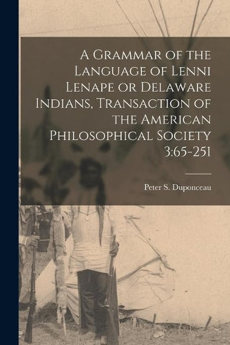 A Grammar of the Language of Lenni Lenape or Delaware Indians, Transaction of the American Philosophical Society 3