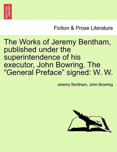 The Works of Jeremy Bentham, published under the superintendence of his executor, John Bowring. The "General Preface" signed