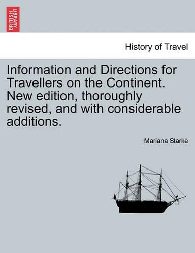 Information and Directions for Travellers on the Continent. New edition, thoroughly revised, and with considerable additions.