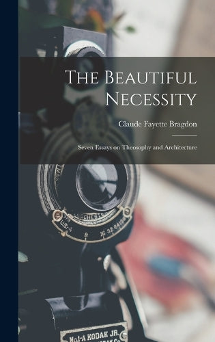 The Beautiful Necessity; Seven Essays on Theosophy and Architecture