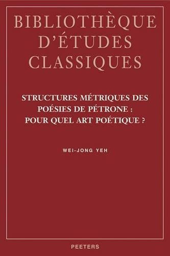 Structures Metriques des Poesies de Petrone: pour Quel Art Poetique?