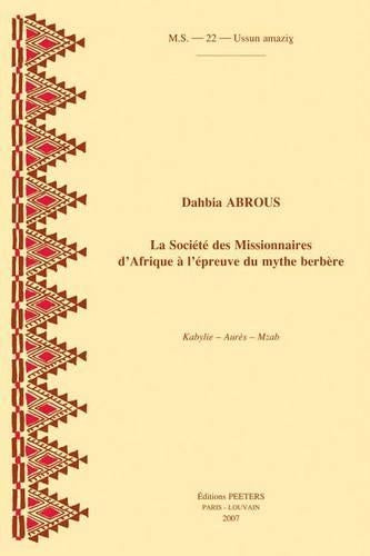 La Société des Missionnaires d'Afrique à l'épreuve du mythe berbère. Kabylie - Aurès - Mzab