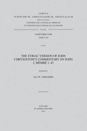 The Syriac Version of John Chrysostom's Commentary on John I. Mêmrê 1-43