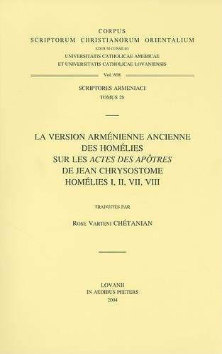 La version arménienne ancienne des homélies sur les «Actes des Apôtres» de Jean Chrysostome. Homélies I, II, VII, VIII