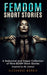 Femdom Short Stories: A Collection of Nine BDSM Stories, Inspired by IRL events (Femdom Action