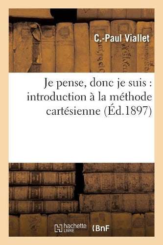 Je pense, donc je suis : introduction à la méthode cartésienne (Philosophie
